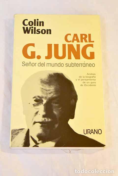 Libros: Carl G. Jung: se&ntilde;or del mundo subterr&aacute;neo.- Wilson, Colin