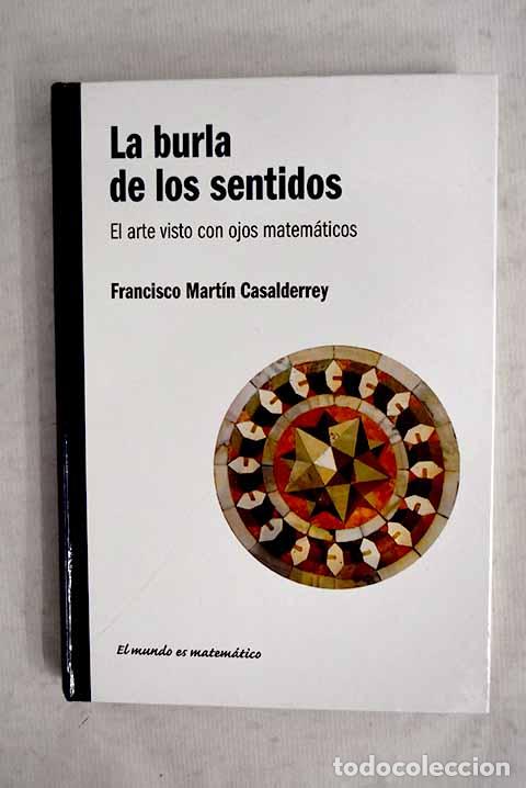 Livres: La burla de los sentidos :: el arte visto con ojos matem&aacute;ticos.- Mart&iacute;n Casalderrey, Francisco
