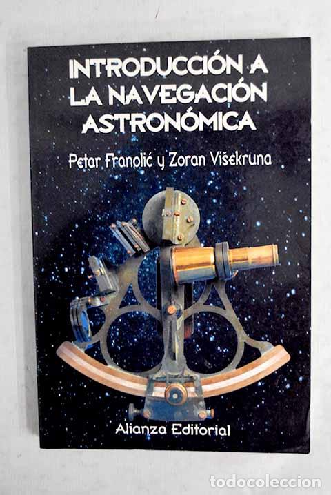Livres: Introducci&oacute;n a la navegaci&oacute;n astron&oacute;mica: Petar Franolic, Zoran Visekruna ; [traducci&oacute;n del ingl&eacute;s