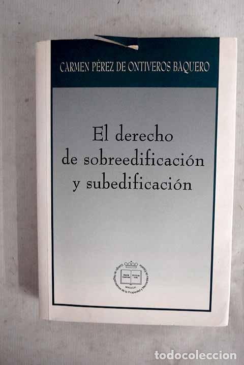 Livres: El derecho de sobreedificaci&oacute;n y subedificaci&oacute;n.- P&eacute;rez de Ontiveros Baquero, Carmen