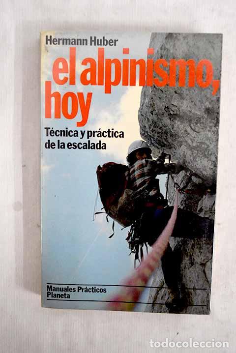 B&uuml;cher: El alpinismo, hoy: t&eacute;cnica y pr&aacute;ctica de la escalada.- Huber, Hermann