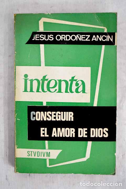 books: Intenta conseguir el amor de Dios.- Ord&oacute;&ntilde;ez Anc&iacute;n, Jes&uacute;s