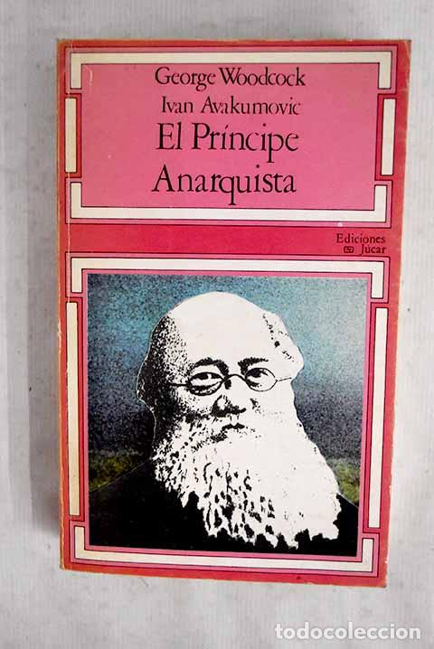 books: El pr&iacute;ncipe anarquista: estudio biogr&aacute;fico de Piotr Kropotkin.- Woodcock, George