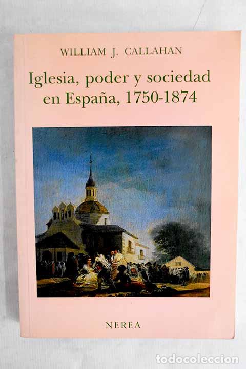 books: Iglesia, poder y sociedad en Espa&ntilde;a, 1750-1874.- Callahan, William James