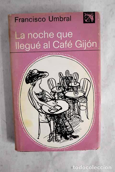 books: La noche que llegu&eacute; al Caf&eacute; Gij&oacute;n.- Umbral, Francisco