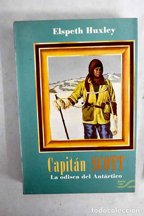 Libros: Capitan Scott: la odisea del Ant&aacute;rtico.- Huxley, Elspeth