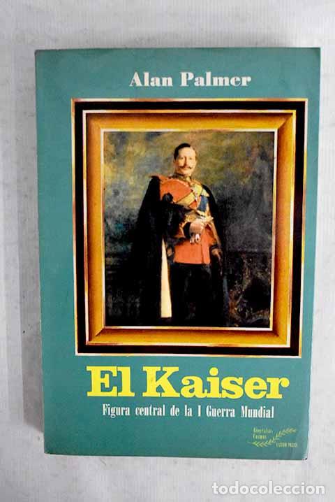 Libros: El Kaiser: Palmer, Alan.- Palmer, Alan