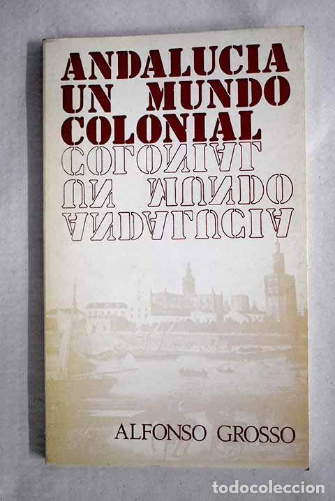 Libros: Andaluc&iacute;a, un mundo colonial.- Grosso, Alfonso