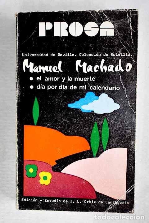 books: Prosa: El amor y la muerte (Cap&iacute;tulos de novela); D&iacute;a por d&iacute;a de mi calendario .- Machado, Manuel