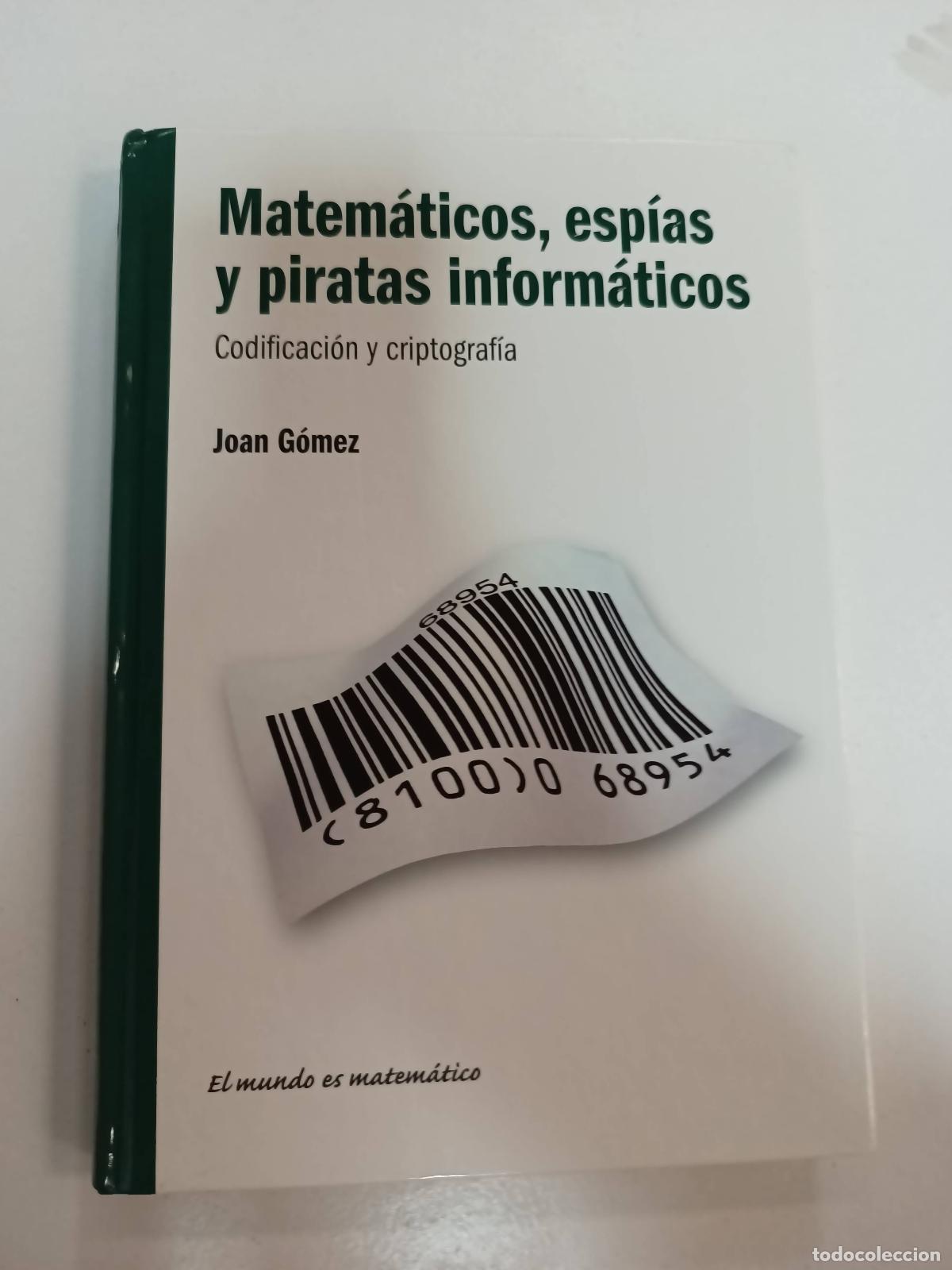 Libros: Matem&aacute;ticos, esp&iacute;as y piratas inform&aacute;ticos. Codificacion y criptograf&iacute;a - Joan Gomez - Foto 1