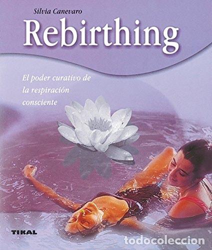 Libros: Rebirthing. El poder curativo de la respiraci&oacute;n consciente - Canevaro, Silvia - Foto 1