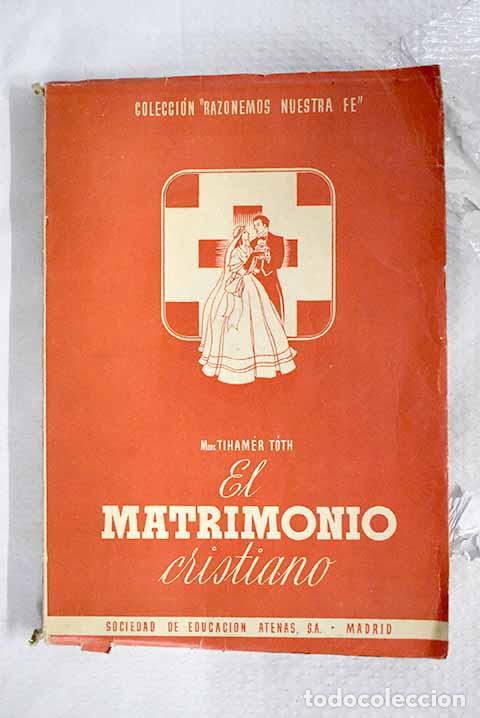 books: El matrimonio cristiano.- T&oacute;th, Tiham&eacute;r