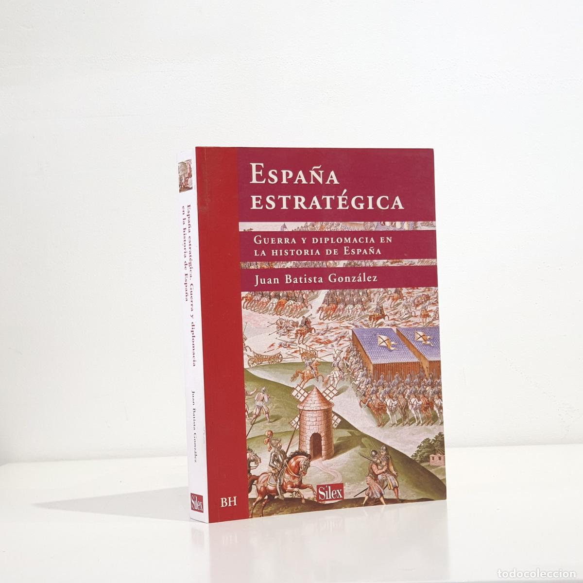 B&uuml;cher: BATISTA GONZ&Aacute;LEZ, Juan - ESPA&Ntilde;A ESTRAT&Eacute;GICA guerra y diplomacia en la historia de Espa&ntilde;a.