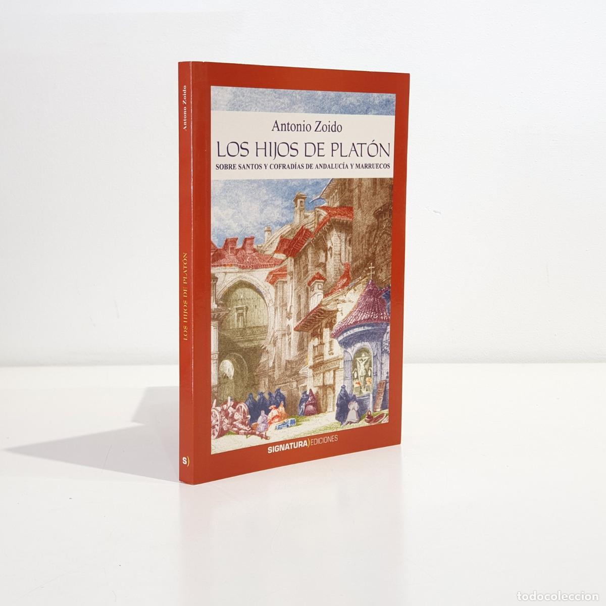 Libros: ZOIDO NARANJO, Antonio - Los Hijos de Plat&oacute;n. (Sobre santos y cofrad&iacute;as de Andaluc&iacute;a y Marruecos)