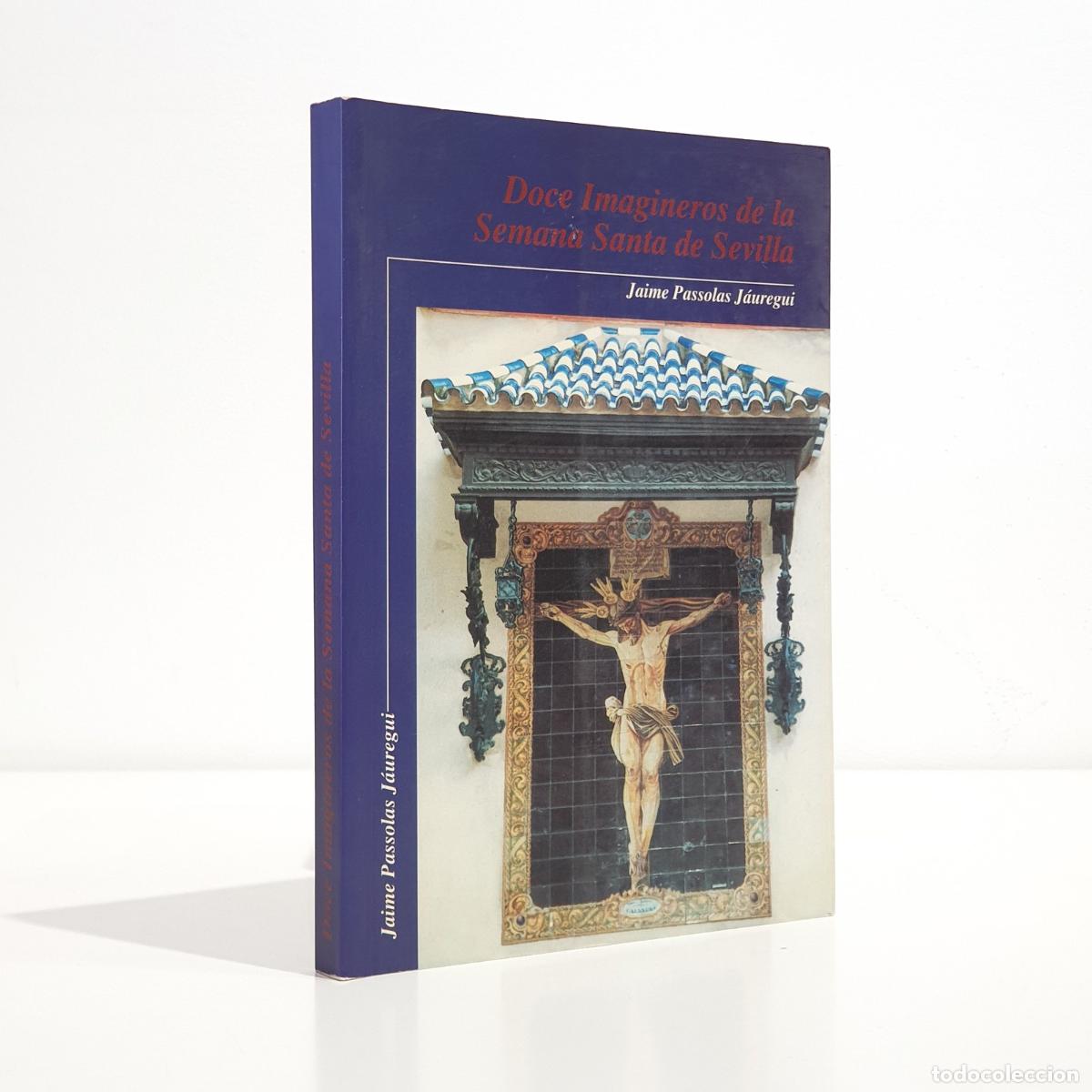 Libros: Jaime Passolas J&aacute;uregui - Doce imagineros de la Semana Santa de Sevilla