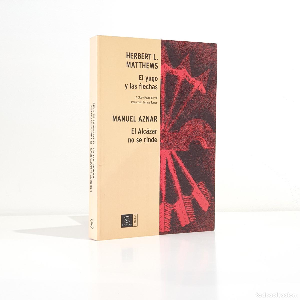 Libri di seconda mano: Herbert Lionel Matthews - El yugo y las flechas El Alc&aacute;zar no se rinde