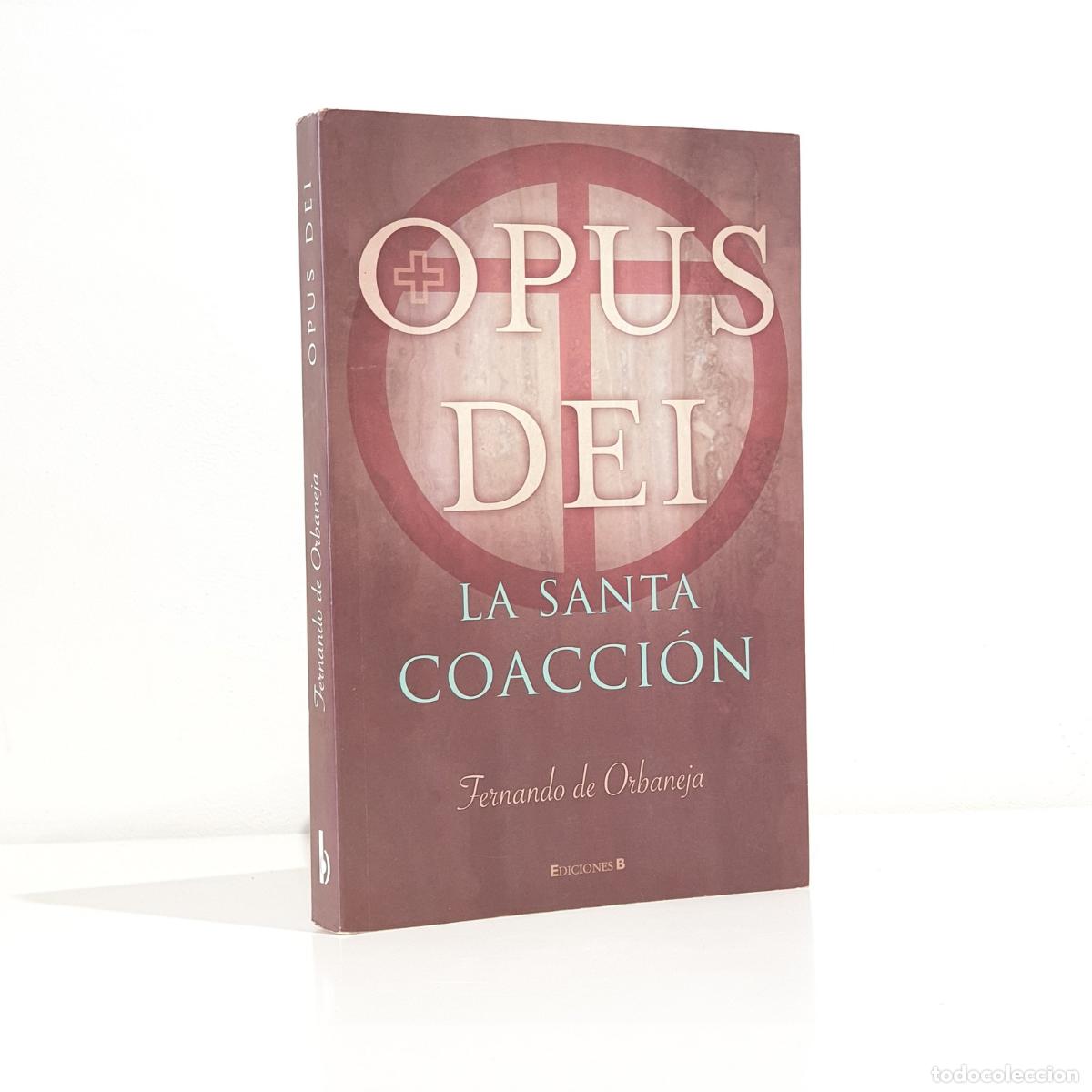 Libri di seconda mano: Fernando De Orbaneja Aragon - Opus Dei. La santa coacci&oacute;n
