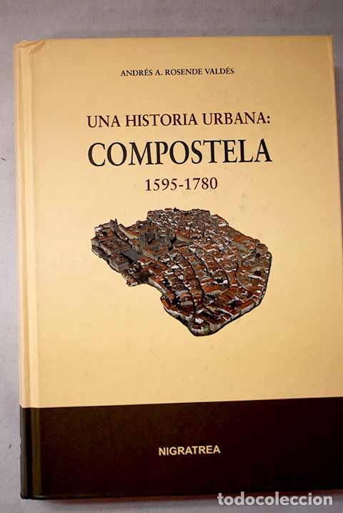 B&uuml;cher: Una historia urbana: Compostela, 1595-1780.- Rosende Vald&eacute;s, Andr&eacute;s A.