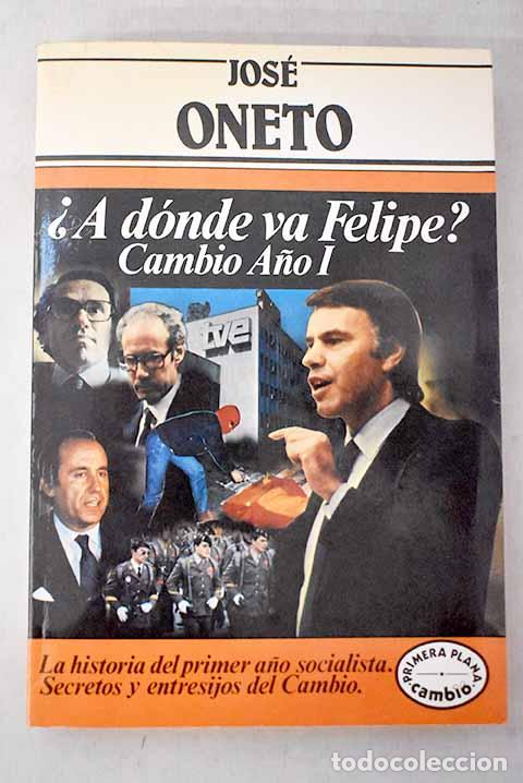 Livres: &iquest;A d&oacute;nde va Felipe?: cambio, a&ntilde;o I.- Oneto, Jos&eacute;