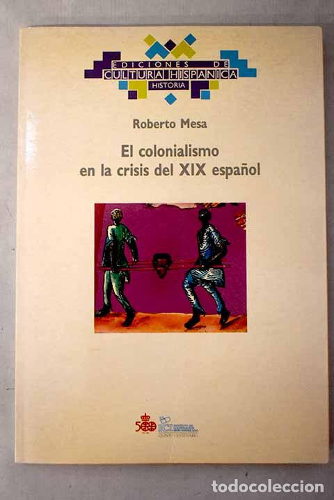 Livres: El colonialismo en la crisis del XIX espa&ntilde;ol: esclavitud y trabajo libre en Cuba.- Mesa, Roberto