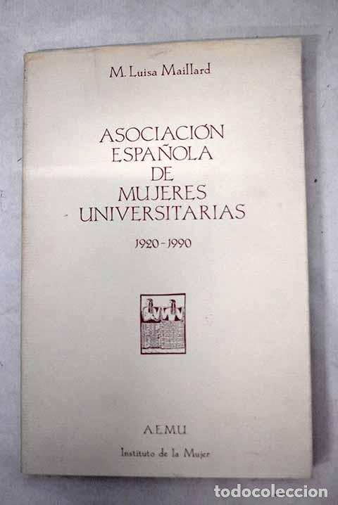 B&uuml;cher: Asociaci&oacute;n Espa&ntilde;ola de Mujeres Universitarias (1920-1990).- Maillard, Mar&iacute;a Luisa