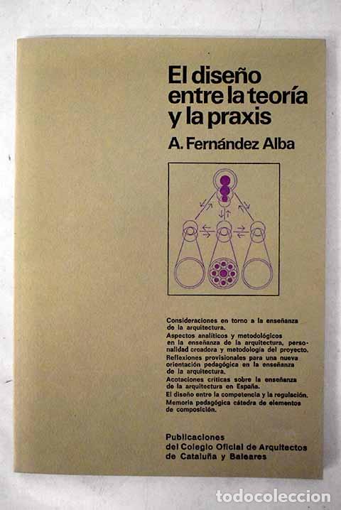 Livros em segunda m&atilde;o: El dise&ntilde;o entre la teor&iacute;a y la praxis.- Fern&aacute;ndez Alba, A.