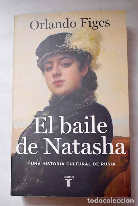 Libri di seconda mano: El baile de Natasha: Una historia cultural de Rusia.- Figes, Orlando