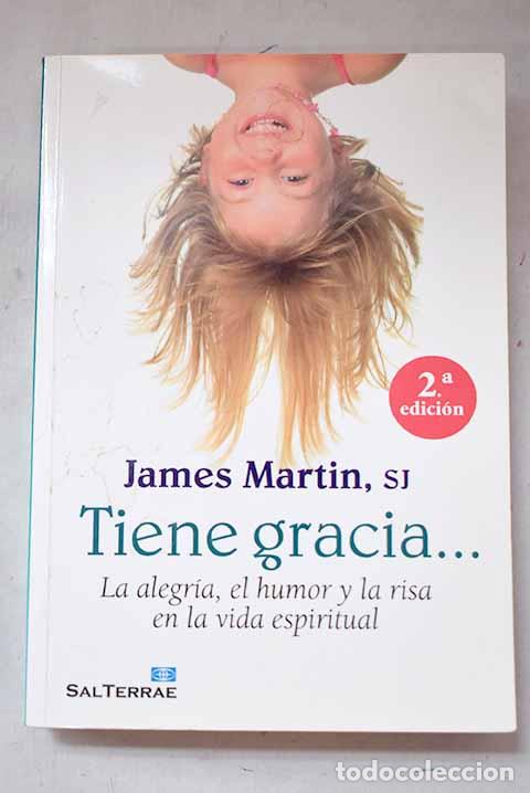 Libri di seconda mano: Tiene gracia--: la alegr&iacute;a, el humor y la risa en la vida espiritual.- Martin, James