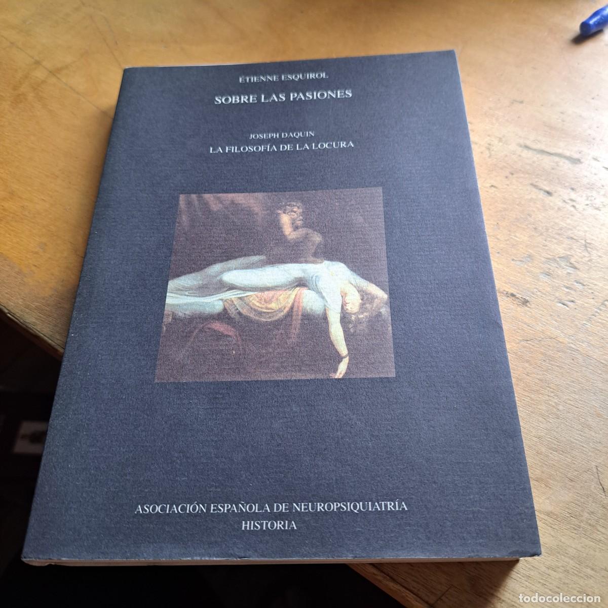Libros: Sobre las pasiones . La filosofia de la locura Esquirol , Etienne y Daquin , Joseph MUY BUEN ESTADO