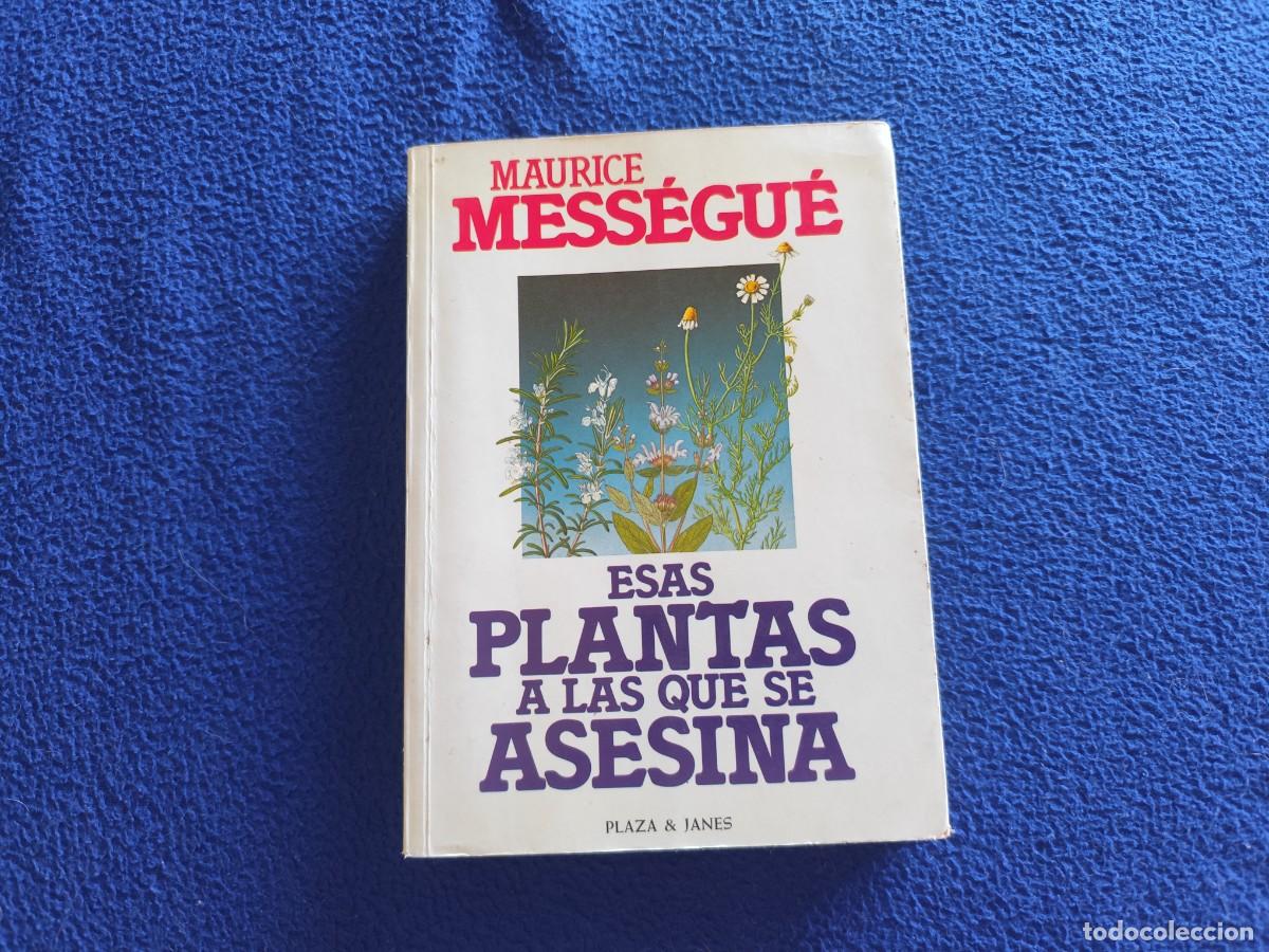Libros: Esas Plantas a las que se Asesina Maurice Mess&eacute;gu&eacute; Ed Plza Janes 1983