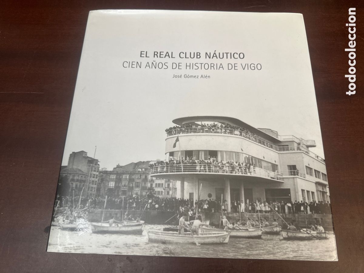 Libros: EL REAL CLUB NAUTICO. CIEN A&Ntilde;OS DE HISTORIA DE VIGO. JOSE GOMEZ ALEN. PONTEVEDRA. GALICIA.