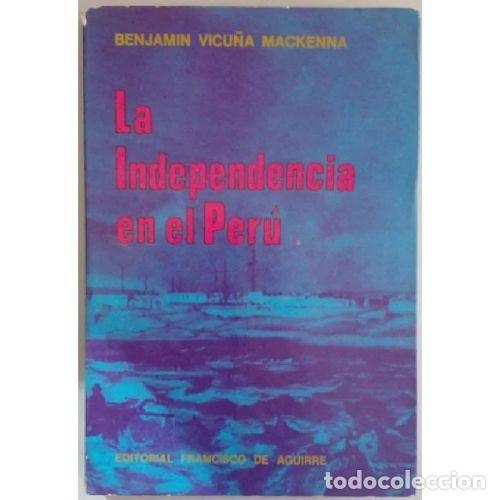 B&uuml;cher: LA INDEPENDENCIA EN EL PER&Uacute; - VICU&Ntilde;A MACKENNA, BENJAM&Iacute;N