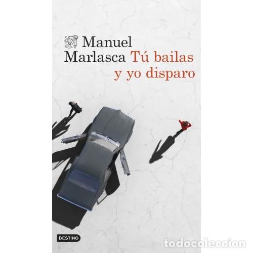 Libros: TU BAILAS Y YO DISPARO - MANUEL MARLASCA