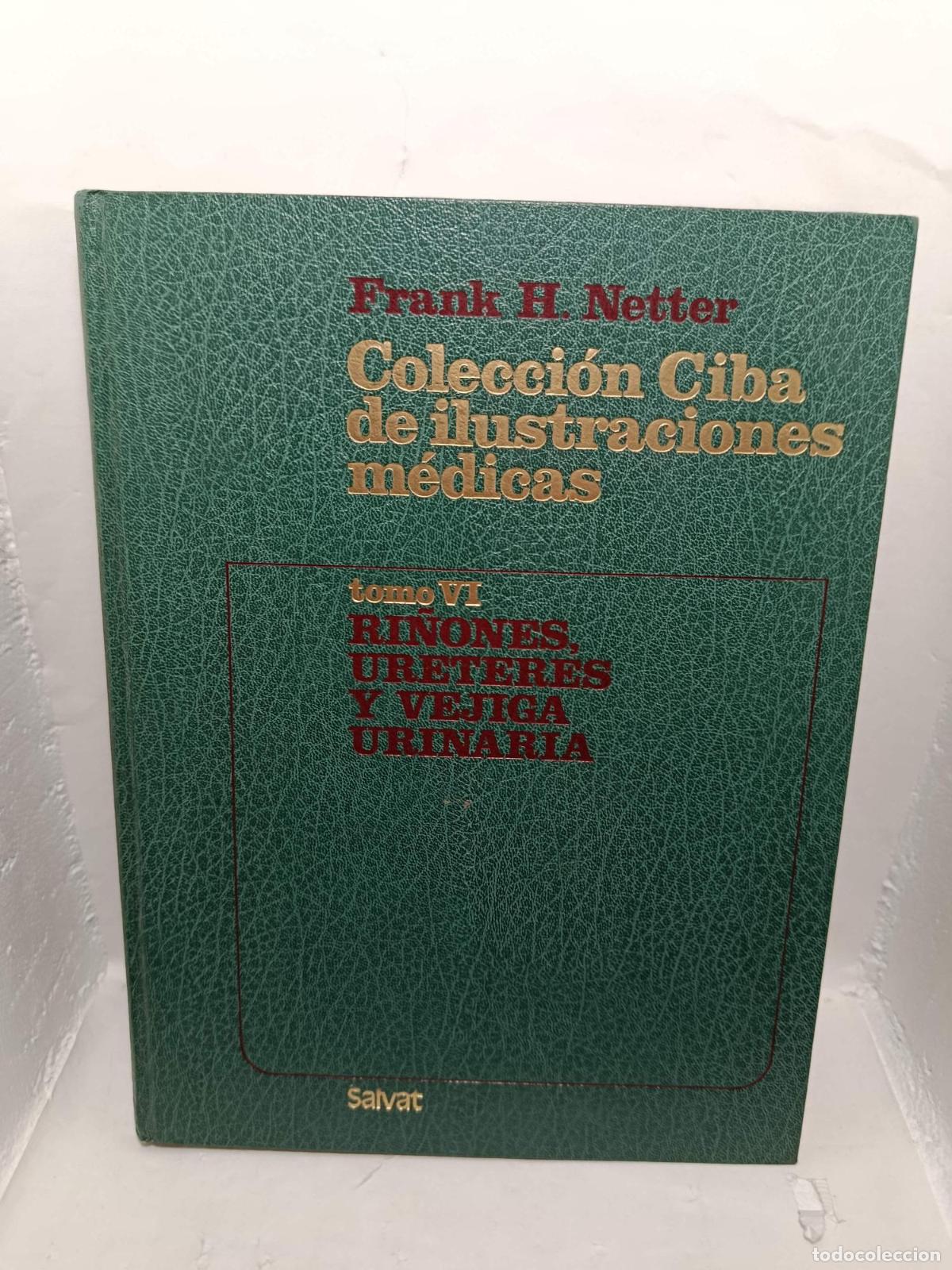 Libros: COLECCI&Oacute;N CIBA DE ILUSTRACIONES M&Eacute;DICAS, Tomo VI. Ri&ntilde;ones, ur&eacute;teres y vejiga urinaria - Frank H. Net