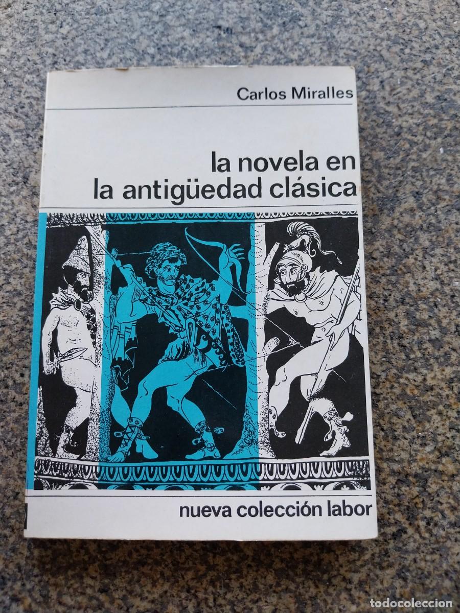 Libros: LA NOVELA EN LA ANTIGUEDAD CLASICA -- CARLOS MIRALLES -- LABOR --