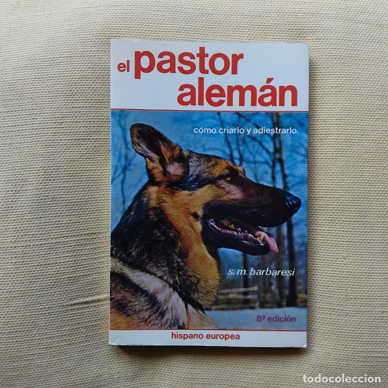 Libros: El pastor alem&aacute;n. C&oacute;mo criarlo y adiestrarlo - Sara M. Barbaresi