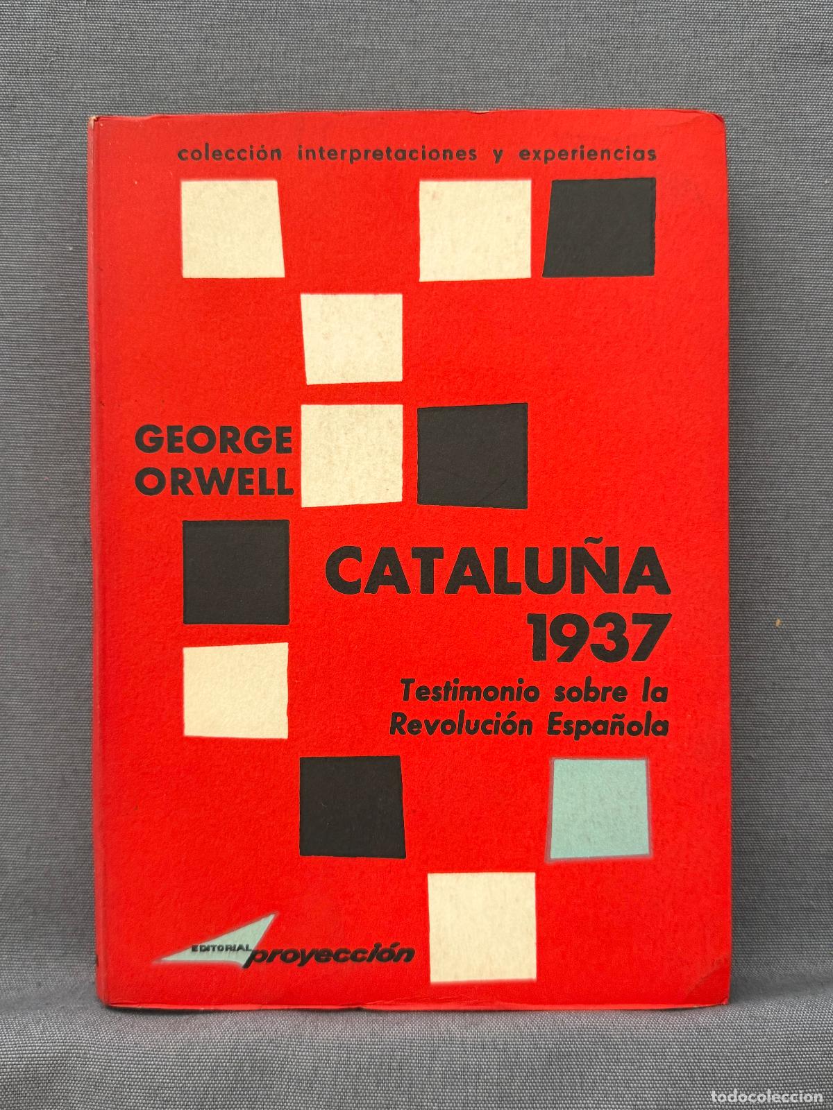 Libros: CATALU&Ntilde;A 1937. Testimonio sobre la revoluci&oacute;n espa&ntilde;ola. (Homage to catalonia). - ORWELL, GEORGE.