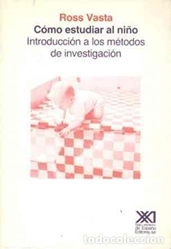 Livres: C&oacute;mo estudiar al ni&ntilde;o Introducci&oacute;n a los m&eacute;todos de investig - Ross Vasta