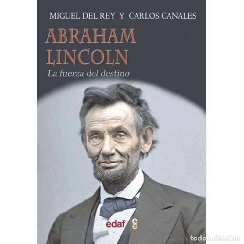 Livres: Abraham Lincoln La fuerrza del destino - Miguel del Rey, Car - Miguel del Rey, Carlos Canales Torres