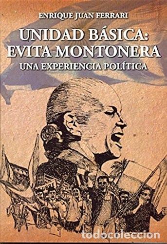 Livres: Unidad B&aacute;sica Evita Montonera una experiencia pol&iacute;tica - Enr - Enrique Juan Ferrari