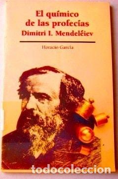 Livres: El qu&iacute;mico de las profec&iacute;as Dimitri I. Mendel&eacute;iev - Horacio - Horacio Garc&iacute;a