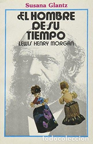 Livres: El hombre de su tiempo Lewis Henry Morgan - Susana Glantz - Susana Glantz