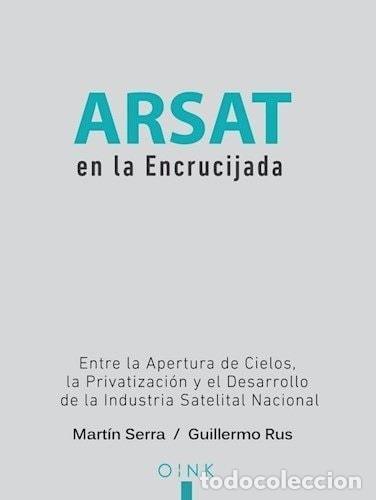 Libros: ARSAT en la encrucijada - Mart&iacute;n Serra (Electronic engineer) - Mart&iacute;n Serra (Electronic engineer), G - Foto 1