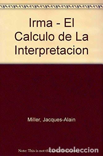 Libri di seconda mano: IRMA : EL CALCULO DE LA INTERPRETACION - JACQUES-ALAIN AUTOR - JACQUES-ALAIN AUTOR MILLER