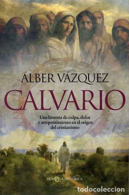 books: CALVARIO. UNA HISTORIA DE CULPA, DOLOR Y ARREPENTIMIENTO EN EL ORIGEN DEL CRISTIANISMO. - VAZQUEZ, A