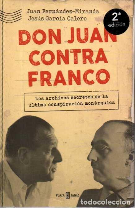 books: DON JUAN CONTRA FRANCO. LOS ARCHIVOS SECRETOS DE LA ULTIMA CONSPIRACION MONARQUICA. - FERNANDEZ-MIRA