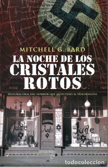 books: LA NOCHE DE LOS CRISTALES ROTOS. HISTORIA ORAL DEL HORROR QUE ANTECEDIO AL HOLOCAUSTO. - BARD, Mitch