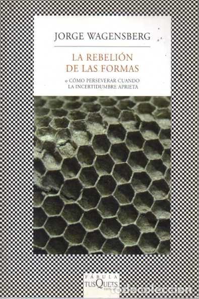 books: LA REBELION DE LAS FORMAS O COMO PERSEVERAR CUANDO LA INCERTIDUMBRE APRIETA. - WAGENSBERG, Jorge.