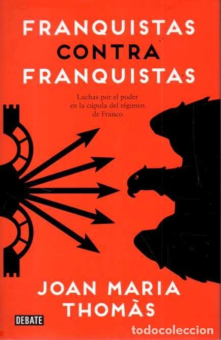 books: FRANQUISTAS CONTRA FRANQUISTAS. LUCHAS POR EL PODER EN LA CUPULA DEL REGIMEN DE FRANCO. - THOMAS, Jo