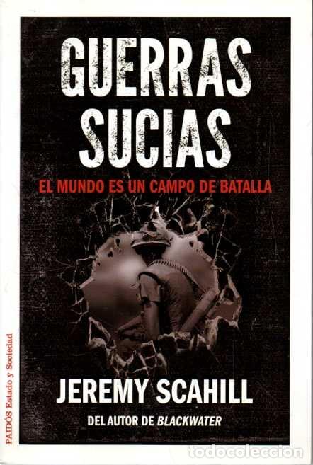 books: GUERRAS SUCIAS. EL MUNDO EN UN CAMPO DE BATALLA. - SCAHILL, Jeremy.
